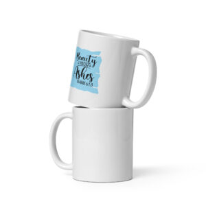 White Glossy Mug - BEAUTY FROM ASHES